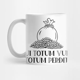 Qui Totum Vult Totum Perdit Mug